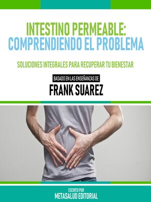 cover image of Intestino Permeable--Comprendiendo El Problema--Basado En Las Enseñanzas De Frank Suarez
